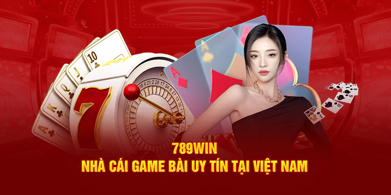 789WIN - Nhà cái game bài uy tín tại Việt Nam