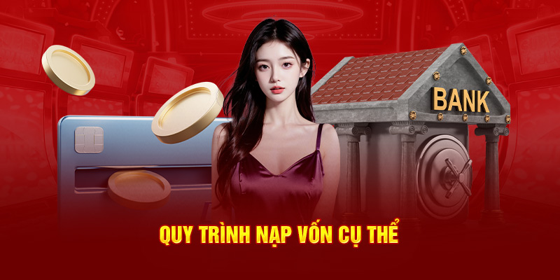 Quy trình nạp vốn cụ thể